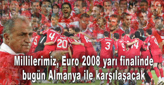 'A Milli Takımımız, 2008 Avrupa Şampiyonası yarı finalinde bugün Almanya ile karşı karşıya gelecek. İsviçre'nin Basel şehrindeki St. Jakob Park Stadı'nda oynanacak ve saat 21:45'te başlayacak karşılaşmayı İsviçre Futbol Federasyonu'ndan Massimo Busacca yönetecek. Busacca'nın yardımcılıklarını vatandaşları Matthias Arnet ve Stephane Cuhat yapacak. Karşılaşmanın dördüncü hakemi ise İsveç Futbol Federasyonu'ndan Peter Frojdfeldt. İnternet sitemizden canlı anlatılacak karşılaşma ATV ve Lig TV'den naklen ekrana gelecek.'